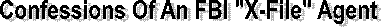 Confessions Of An FBI "X-File" Agent